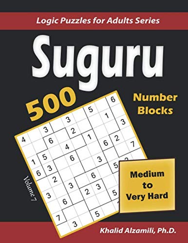 Suguru (Number Blocks): 500 Medium to Very Hard : (9x9) Puzzles (Logic Puzzles for Adults Series)