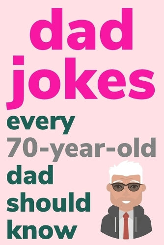 Dad Jokes Every 70 Year Old Dad Should Know