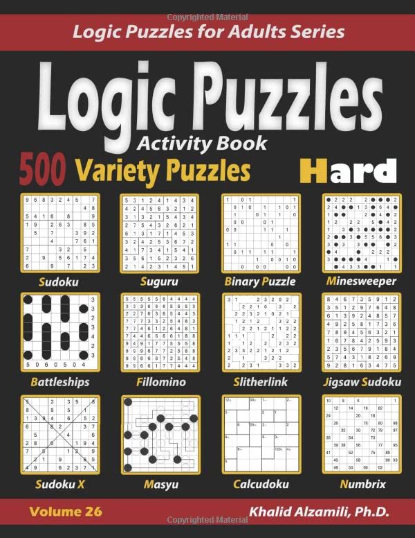 Activity Book : Logic Puzzles: 500 Hard Variety Puzzles (Sudoku, Fillomino, Battleships, Calcudoku, Binary Puzzle, Slitherlink, Sudoku X, Masyu, ... Numbrix) (Logic Puzzles for Adults Series)