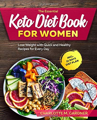 The Essential Keto Diet Book For Women: Lose Weight with Quick and Healthy Recipes for Every Day incl. 21 Days Diet Plan