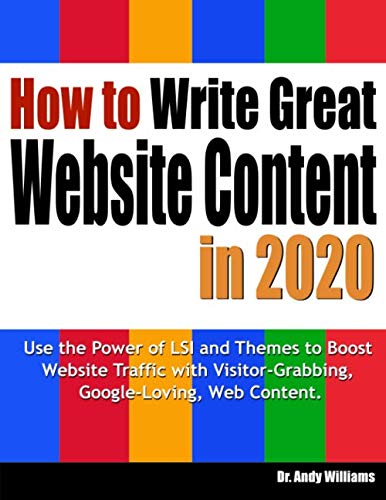 How to Write Great Website Content in 2020: Use the Power of LSI and Themes to Boost Website Traffic with Visitor-Grabbing, Google-Loving Web Content (Webmaster Series)