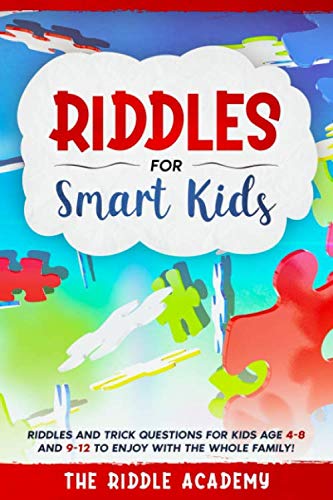 Riddles for Smart Kids: Riddles and Trick Questions for Kids age 4-8 and 9-12 to enjoy with the Whole Family!