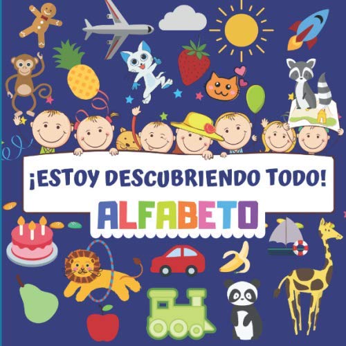 ¡Estoy Descubriendo Todo! ALFABETO: Un Divertido Juego de Adivinanzas Para Niños de 2 a 5 Años - Libro de Aprendizaje Para Preescolares, Acertijo Para el Jardín de Infantes y Pequeños