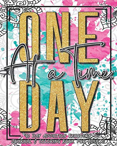 One Day at a Time: 90 Day Addiction Recovery Journal and Recovery Coloring Books for Adults : Drug Addiction Recovery Alcohol Addiction Recovery Daily Recovery Meditations