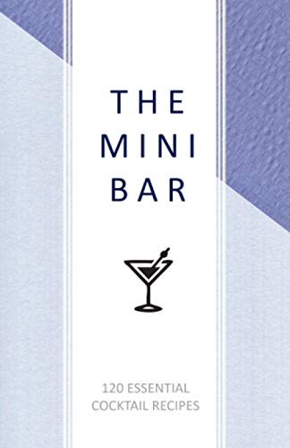 Mini Bar : Recipe and Tasting Journal: a Craft Cocktail Recipe Book, 120 Essential Cocktail Recipes to Write In