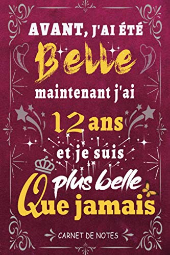 j'ai 12 ans et je suis plus belle que jamais: Joyeux anniversaire 12 ans, Parfait Idée Cadeau Carnet De Notes Journal Intime femme et Fille née en ... pour femme fille sœur amie, 120 pages lignées