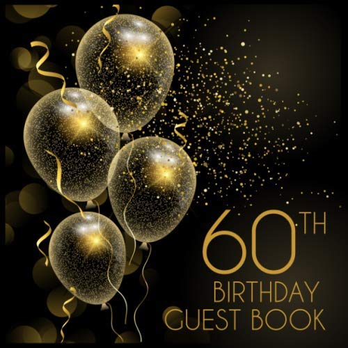 60th Birthday Guest Book: Birthday Party Guest Book For Visitors Family and Friends To Write In Comments and Best Wishes | Perfect Gift for 60 Year Old Men or Women