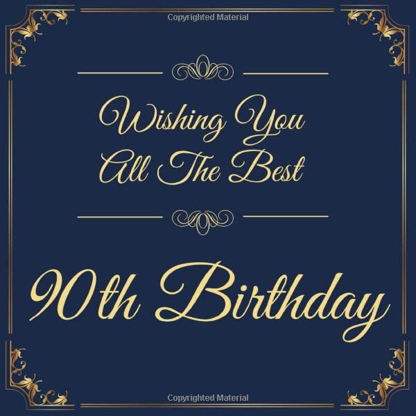 Wishing You All The Best 90th Birthday: Birthday Party Guest Book For Visitors Family and Friends To Write In Comments, Advice and Best Wishes | Perfect Gift for 90 Year Old Men or Women