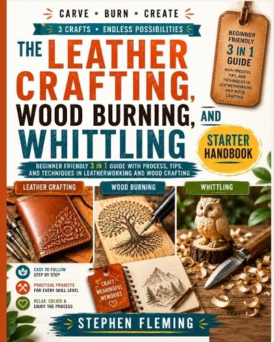 The Leather Crafting, Wood Burning and Whittling Starter Handbook