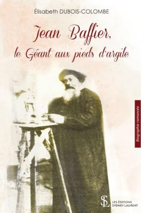 Jean Baffier, le Géant aux pieds d'argile (French Edition)