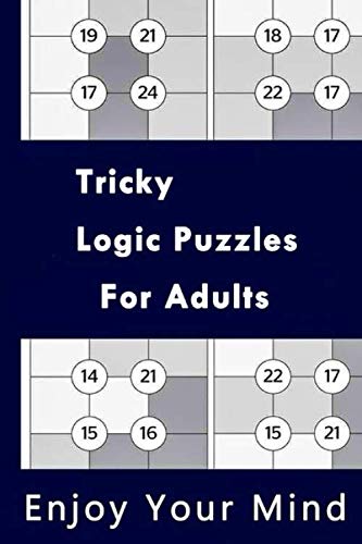 Tricky Logic Puzzles for Adults Enjoy Your Mind: 130+ Difficult Puzzles to Challenge Your Brain Challenge Puzzles