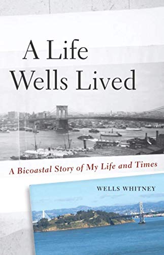 A Life Wells Lived: A Bicoastal Story of My Life and Times
