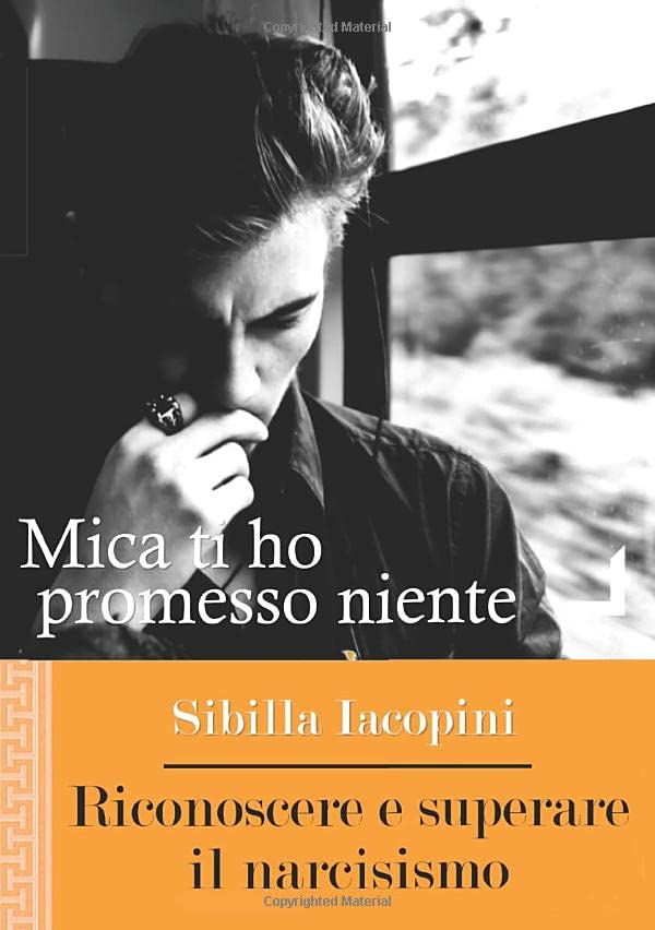 Mica ti ho promesso niente: Riconoscere e superare il narcisismo (Italian Edition)