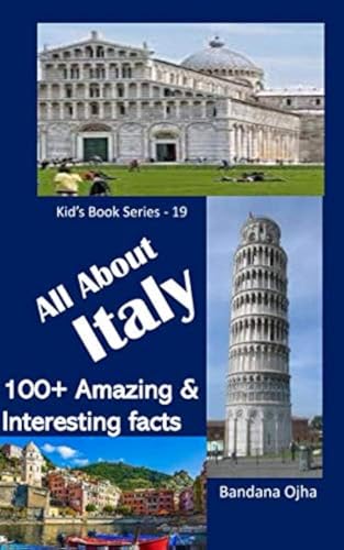 ALL ABOUT ITALY: 100+ Amazing & Interesting Facts About Italy (Kid's Book Series -24)