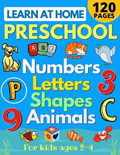 Learn at Home Preschool Numbers, Letters, Shapes and Animals for Kids Ages 2-4 : Easy Learning Alphabet, Abc, Curriculum, Counting Workbook for Homeschool Activities (home School Read, Write, Numbers, Reading, Writing for PreK and Toddlers)