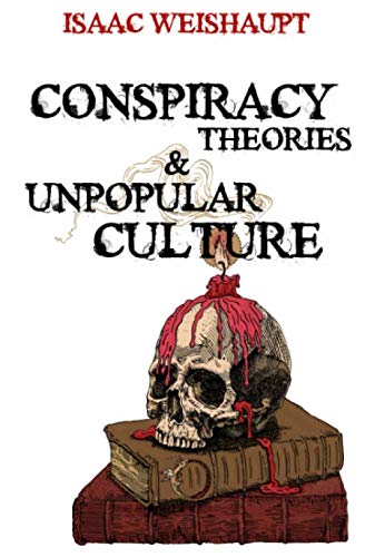 Conspiracy Theories and Unpopular Culture : Illuminati and Occult Symbolism in Films, Television and Technology: Harry Potter, 5G, Flat Earth, Bitcoin and More