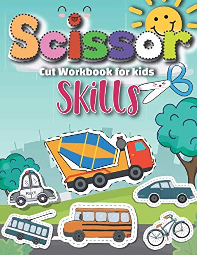 Scissor Cut Skills Workbook for kids: Children's Activity Books Basic cutting skills Transport and vehicles Scissors Practice for Toddlers ... Shapes curves age 3-5 (Cut Activity Book)