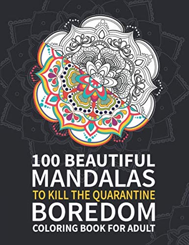 100 Beautiful Mandalas Coloring Book for Adults To Kill the Quarantine Boredom: mandalas coloring books for adults, mandalas coloring books for adults ... for Meditation, Stress Relief and Relaxation