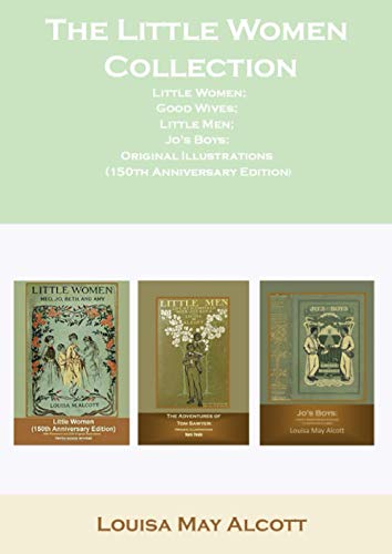 The Little Women Collection Little Women; Good Wives; Little Men; Jo's Boys: Original Illustrations (150th Anniversary Edition)