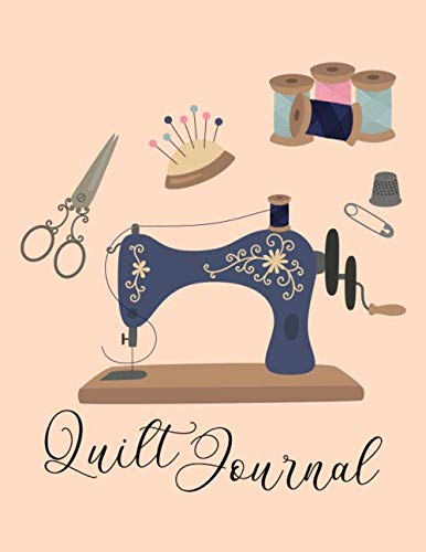 Quilt Journal: Quilters Notebook With Prompts To Write Quilt Project Details & Thoughts. Save Fabric Swatches & Photos Of Favorite Quilts. Gift for Quilter.