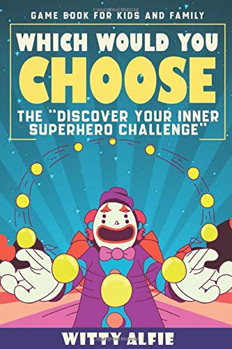 Which Would You Choose ? : The Discover Your Inner Superhero Game Challenge ! - Incredibly Awesome and Unusual Superpowers Edition Activity Book for Kids, Teens and Adults