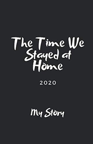 The Time We Stayed at Home 2020: My Story