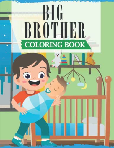 Big Brother Coloring Book : A Fun Coloring Book for Little Boys with a New and Cute Sibling