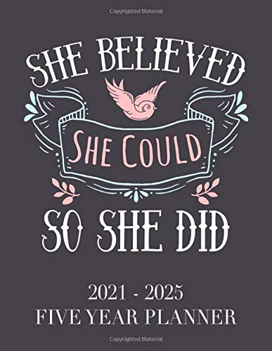 She Believed She Could So She Did: 2021 - 2025 5 Year Planner: 60 Months Calendar and Organizer, Monthly Planner with Holidays. Plan and schedule your next five years.