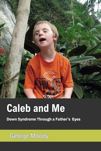 Caleb and Me: Down's Syndrome through a Father's eyes