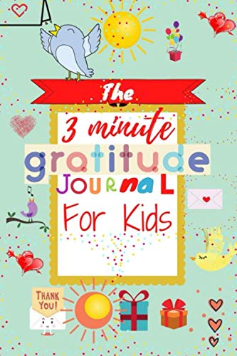 The 3 Minute Gratitude Journal for Kids: Awesome journal te Teach Children to Practice Gratitude and Mindfulness :Soft Cover, Matte Finish.