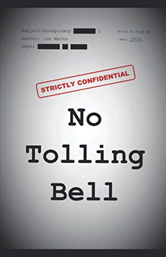 No Tolling Bell: A non-stop, real time, action packed conspiracy thriller, packed with suspense and plot twists. Based on factual events.