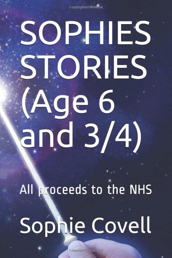 SOPHIES STORIES (Age 6 and 3/4): All proceeds to the NHS