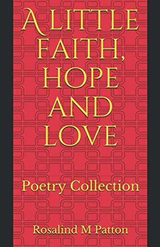 A little faith, hope and love: Poetry Collection (Life edition)