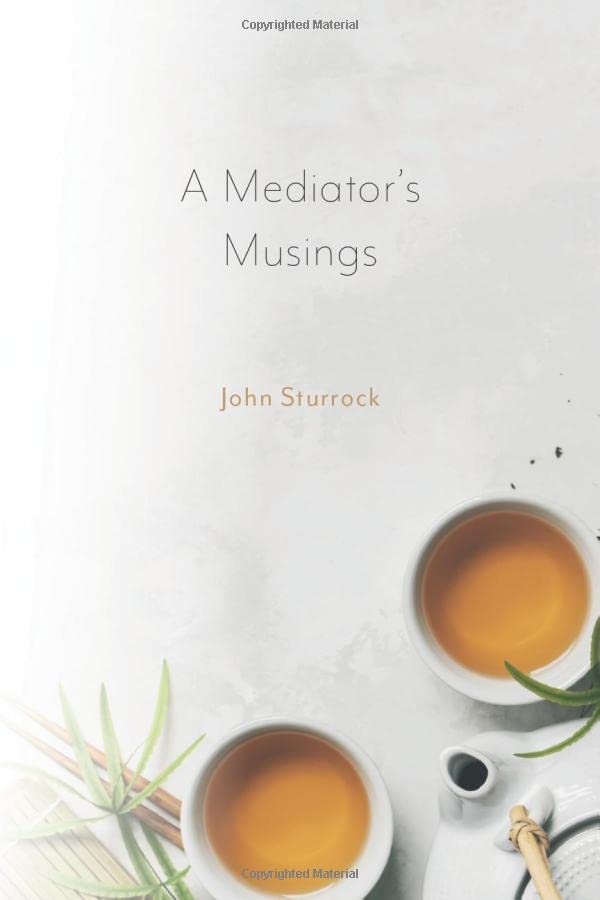 A Mediator's Musings: on Mediation, Negotiation, Politics and a Changing World