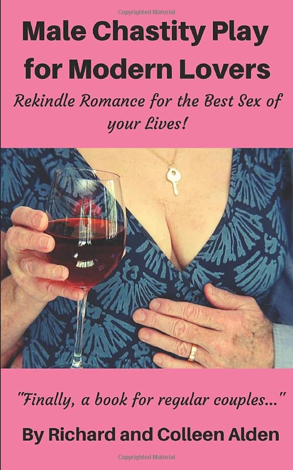 Male Chastity Play for Modern Lovers: Rekindle Romance for the Best Sex of Your Lives!