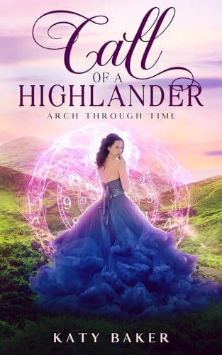 Call of a Highlander: A Scottish Time Travel Romance (Arch Through Time)