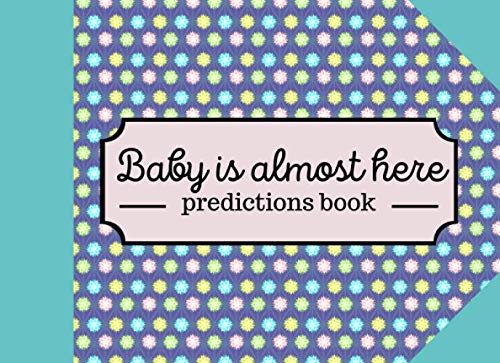Baby is almost here: predictions book | who will guess the first name, date of birth, weight, height of this wonderful baby ?
