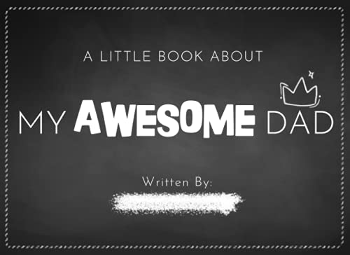 Little Book about My Awesome Dad : Fill in the Blank Book with Prompts for Kids to Fill with Their Own Words, Drawings and Pictures Unique Customizable Gifts for Father's Day or Birthday from Kids