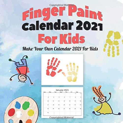 Finger Paint Calendar For kids 2021: Make Your Own Calendar 2021 For Kids