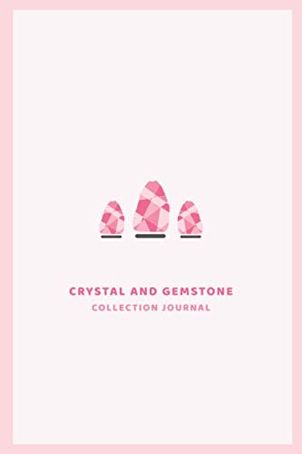 Crystal and Gemstone Collection Journal: Log book for keeping inventory and tracking Chakra healing crystal collection | Record, note, organize and catalogue your gem and mineral rock collection