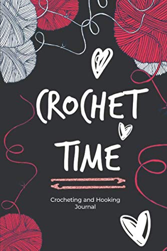Crochet Time: A Crochet Journal Notebook for 120 Crochet Projects To Keep Tracking and Records Your Patterns, Yarns, Hooks, Designs... | 127 Pages 6x9 Inches