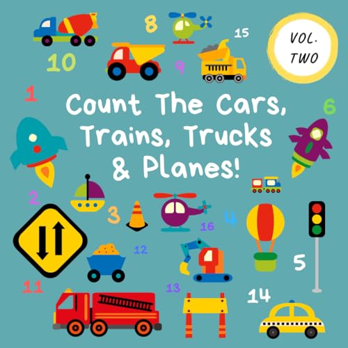 Count the Cars, Trains, Trucks and Planes! : Volume 2 - a Fun Activity Book for 2-5 Year Olds