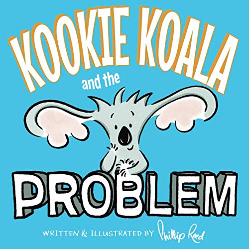 Kookie Koala and the Problem: A hilarious rhyming children's picture book about taking responsibility and problem solving