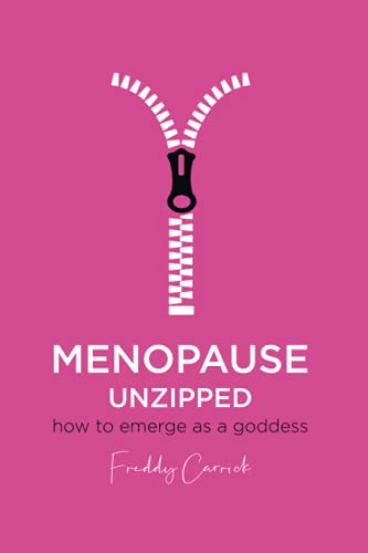 Menopause Unzipped: How to emerge as a goddess