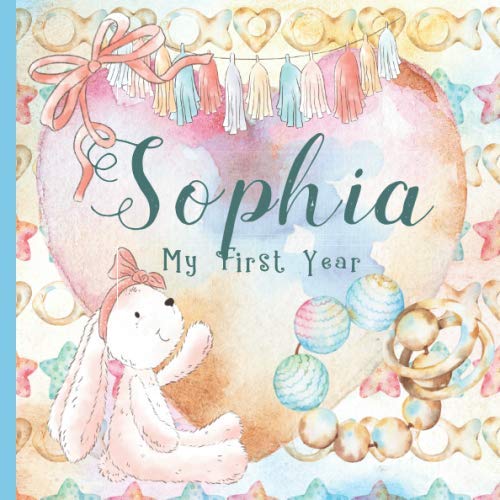 Sophia: Record and Celebrate Your Baby's 1st Year With This Baby Album and Memory Book and First Milestone Journal