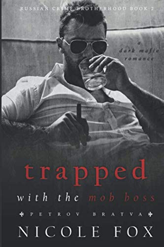 Trapped with the Mob Boss (Petrov Bratva): A Dark Mafia Romance (Russian Crime Brotherhood)