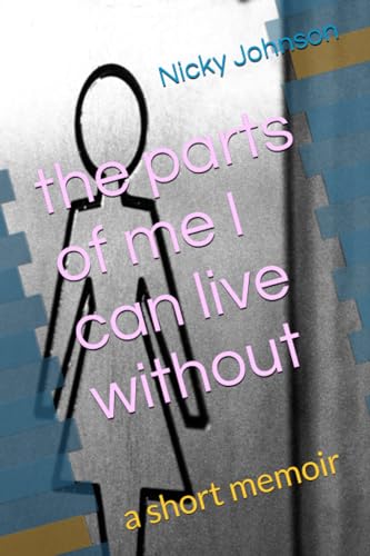 the parts of me I can live without: a short memoir