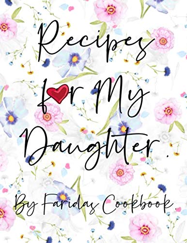 Recipes for My Daughter : A Blank Cookbook to Write in Your Collection of Family Recipes and Pass down DIY Recipes