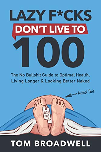 Lazy F*cks Don't Live To 100