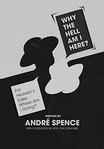 Why The Hell Am I Here?: For Heaven's Sake, Where Am I Going?